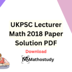 UKPSC Lecturer Math 2018 Paper Solution